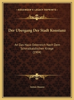 Der Ubergang Der Stadt Konstanz: An Das Haus Osterreich Nach Dem Schmalkaldischen Kriege (1904) 1160424764 Book Cover