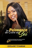La Puissance de Croire en Soi: Mettez en pratique ces clés du succès pour accomplir vos rêves ! 2957593408 Book Cover