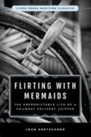 Flirting With Mermaids: The Unpredictable Life of a Sailboat Delivery Skipper 1574091646 Book Cover