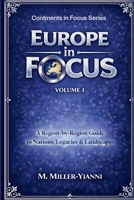Europe in Focus: A Region-by-Region Guide to Nations, Legacies & Landscapes 6197742632 Book Cover