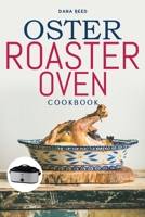 Oster Roaster Oven Cookbook: Essential and simple recipes for healthy meals which anyone can cook. 1802325522 Book Cover