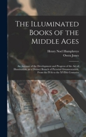 The Illuminated Books of the Middle Ages 1013519027 Book Cover