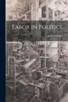 Labor in Politics 1021609625 Book Cover