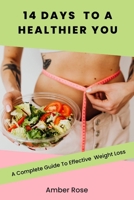 14 Days To A Healthier You: A Complete Guide To Effective Weight Loss B0CJB2XCT9 Book Cover