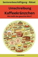 Umschreibung Kaffeekränzchen - Wie heißt das gesuchte Wort?: Seniorenbeschäftigung Rätsel (Umschreibung Senioren) 1727367634 Book Cover