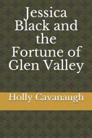 Jessica Black and the Fortune of Glen Valley (The Jessica Black Mystery Series) 1091098875 Book Cover