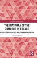 The Diaspora of the Comoros in France: Ethnicised Biopolitics and Communitarisation 0367629747 Book Cover