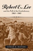Robert E. Lee and the Fall of the Confederacy, 1863-1865 0742551261 Book Cover