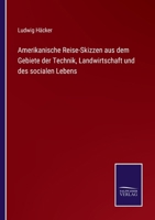 Amerikanische Reise-Skizzen aus dem Gebiete der Technik, Landwirtschaft und des socialen Lebens 375253494X Book Cover