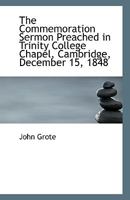 The Commemoration Sermon Preached in Trinity College Chapel, Cambridge, December 15, 1848 0530442825 Book Cover