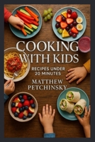 Cooking with Kids: Recipes Under 20 Minutes B0DQ2RSTH2 Book Cover