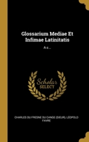 Glossarium Mediae Et Infimae Latinitatis: A-z... 1021596523 Book Cover