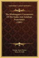 The Mishongnovi Ceremonies Of The Snake And Antelope Fraternities 116580588X Book Cover