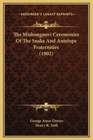 The Mishongnovi Ceremonies Of The Snake And Antelope Fraternities 1104499592 Book Cover