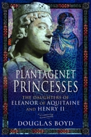 Plantagenet Princesses: The Daughters of Eleanor of Aquitaine and Henry II B0CW5FVFTR Book Cover