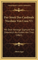 Der Streit Des Cardinals Nicolaus Von Cusa V1: Mit Dem Herzoge Sigmund Von Osterreich Als Grafen Von Tirol (1861) 116072492X Book Cover