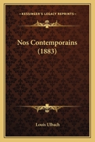 Nos contemporains : Napoléon III. Lamartine. Le duc d'Aumale. Victor Hugo. Louis Blanc. Sainte-Beuve. Mazzini. George Sand. Thiers. Jules Grévy 1160156697 Book Cover