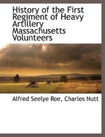 History of the First Regiment of Heavy Artillery, Massachusetts Volunteers, Formerly the Fourteenth Regiment of Infantry, 1861-1865 1017454906 Book Cover