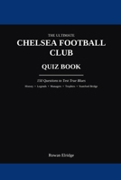 THE ULTIMATE CHELSEA FC QUIZ BOOK B0HC3XX9RC Book Cover