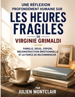 Une réflexion profondément humaine sur Les heures fragiles de Virginie Grimaldi: Famille, deuil, espoir, reconstruction émotionnelle et la force de recommencer (French Edition) B0HBQZSKQC Book Cover