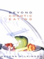 Beyond Chaotic Eating: A Way Out of Anorexia, Bulimia, and Compulsive Eating 0551027509 Book Cover