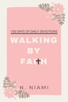 100 Days of Walking By Faith - Devotional Journal 064893277X Book Cover