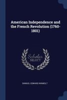 American Independence And The French Revolution (1760-1801): Compiled By S. E. Winbolt, M.A.; Edited By S. E. Winbolt And Kenneth Bell 9389679567 Book Cover