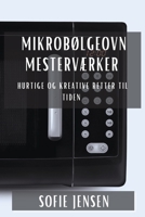 Mikrobølgeovn Mesterværker: Hurtige og Kreative Retter til Tiden 1835508197 Book Cover