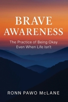 Brave Awareness: The Practice of Being Okay Even When Life Isn't B0GPRVKXX7 Book Cover