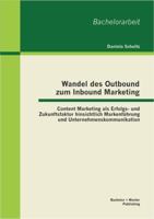 Wandel des Outbound zum Inbound Marketing: Content Marketing als Erfolgs-und Zukunftsfaktor hinsichtlich Markenf�hrung und Unternehmenskommunikation 3955491404 Book Cover