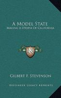 A Model State: Making A Utopia Of California 0548390851 Book Cover