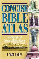 Concise Bible Atlas: A Geographical Survey of Bible History 1565633660 Book Cover