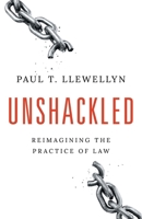 Unshackled: Reimagining the Practice of Law 1544539096 Book Cover