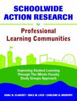 Schoolwide Action Research for Professional Learning Communities: Improving Student Learning Through the Whole-Faculty Study Groups Approach 1412952085 Book Cover