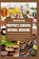 PREPPER'S SURVIVAL NATURAL MEDICINE: An Ultimate Guide Needed When There's no Medical Personnel, Acute Knowledge About First Aid, Life-saving Herbs, and Natural Remedies B0CWGGM41B Book Cover