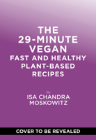 The 29-Minute Vegan: Fast and Healthy Plant-Based Recipes 1419770128 Book Cover