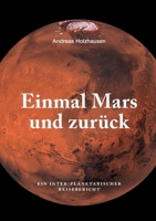Einmal Mars und zurück: Ein inter-planetarischer Reisebericht (German Edition) 3819205780 Book Cover