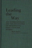 Leading the Way: Amy Morris Homans and the Beginnings of Professional Education for Women (Contributions in Women's Studies) 031325107X Book Cover