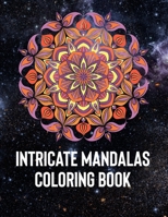 Intricate Mandalas: An Adult Coloring Book with 50 Detailed Mandalas for Relaxation and Stress Relief 1658389468 Book Cover