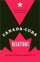 Canada-Cuba Relations: The Other Good Neighbor Policy 0813015200 Book Cover