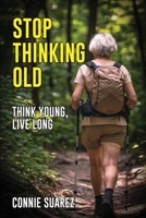 STOP THINKING OLD: Think Young, Live Long B0FRZQNLPR Book Cover