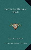 Easter in Heaven (Classic Reprint) 0548737940 Book Cover