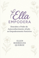 EllaEmpodera: Descubra o Poder do Autoconhecimento aliado ao Empoderamento feminino B0FX6V43P4 Book Cover