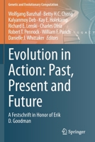 Evolution in Action: Past, Present and Future: A Festschrift in Honor of Erik D. Goodman (Genetic and Evolutionary Computation) 3030398307 Book Cover