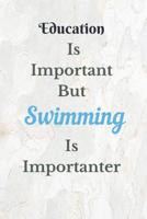 Education is Important Swimming Is Importanter Notebook Journal: Teacher Notebook Journal Elementary School Teacher Gift Preschool Year End Education Inspirational Covers For Kids 1079705708 Book Cover