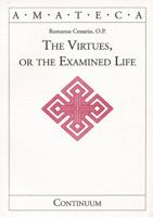 The Virtues, or the Examined Life (Handbooks of Catholic Theology) 0826413897 Book Cover