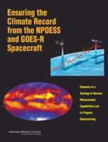 Ensuring the Climate Record from the NPOESS and GOES-R Spacecraft: Elements of a Strategy to Recover Measurement Capabilities Lost in Program Restructuring 0309121841 Book Cover