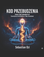 KOD PRZEBUDZENIA. Z hakuj swój Biokomputer: Energetyczna Architektura i Moc Kundalini. (Polish Edition) B0GNGSNKZM Book Cover
