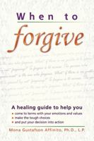 When to Forgive: A healing guide to help you come to terms with your emotions . . . 1572241756 Book Cover
