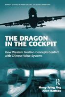 The Dragon in the Cockpit: How Western Aviation Concepts Conflict with Chinese Value Systems 1472410300 Book Cover